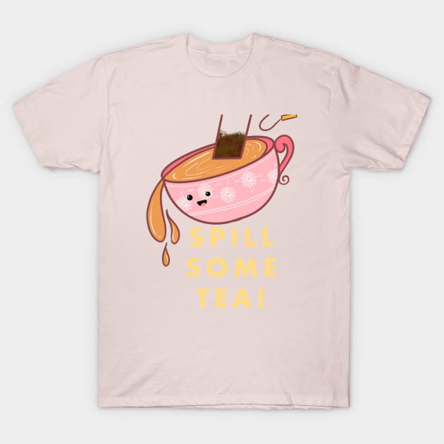 Spill some tea! T-Shirt by MandyRox